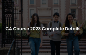 CA Course 2023: Details, Qualification, Fees, Duration, Syllabus, and Salary (Guide)