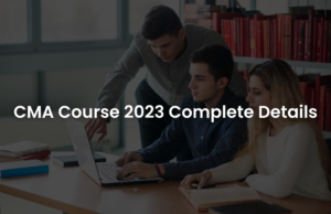 CMA Course 2023: Eligibility, Duration, Registration & Exams