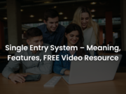 Single Entry System – Meaning, Features, FREE Video Resource