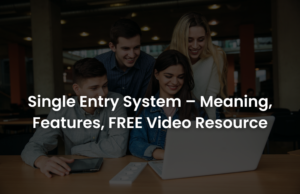 Single Entry System – Meaning, Features, FREE Video Resource